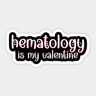 Hematology is my Valentine Sticker